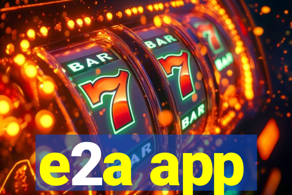 e2a app